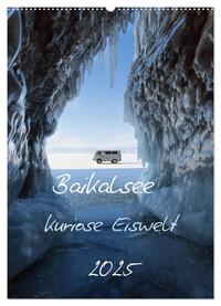 Baikalsee- kuriose Eiswelt (Wandkalender 2025 DIN A2 hoch), CALVENDO Monatskalender