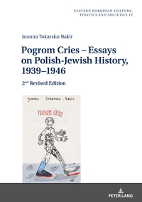 Pogrom Cries – Essays on Polish-Jewish History, 1939–1946