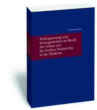 Vertragszwang und Vertragsfreiheit im Recht der Arbeit von der Frühen Neuzeit bis in die Moderne