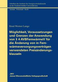 Möglichkeit, Voraussetzungen und Grenzen der Anwendung von § 4 AVBFernwärmeV für die Änderung von in Fernwärmeversorgungsverträgen verwendeten Preisänderungsklauseln