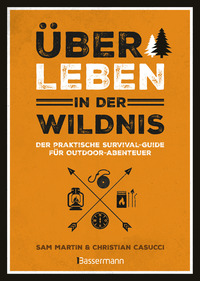 Überleben in der Wildnis - der praktische Survival-Guide für Outdoor-Abenteuer