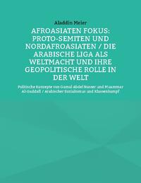 Afroasiaten Fokus: Proto-Semiten und Nordafroasiaten / Die Arabische Liga als Weltmacht und ihre geopolitische Rolle in der Welt