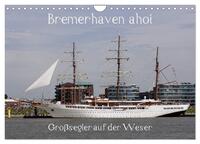 Bremerhaven ahoi - Großsegler auf der Weser (Wandkalender 2025 DIN A4 quer), CALVENDO Monatskalender