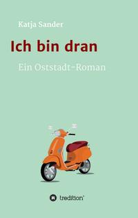 Ich bin dran: Ein Oststadt- Roman