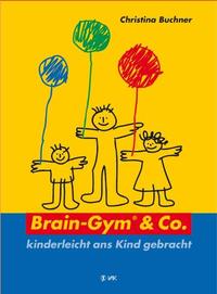 Brain-Gym & Co. - kinderleicht ans Kind gebracht