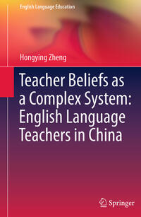 Teacher Beliefs as a Complex System: English Language Teachers in China