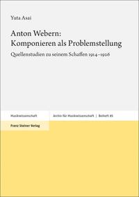 Anton Webern: Komponieren als Problemstellung