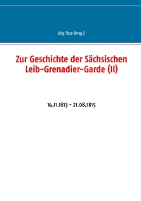 Zur Geschichte der Sächsischen Leib-Grenadier-Garde (II)