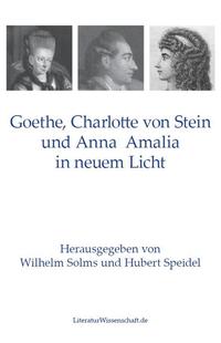 Goethe, Charlotte von Stein und Anna Amalia in neuem Licht