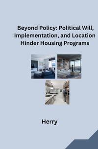 Beyond Policy: Political Will, Implementation, and Location Hinder Housing Programs