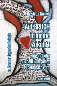 Auf-BRUCH in meine Zukunft Jugendliche aus dem Ruhrgebiet blicken nach vorn