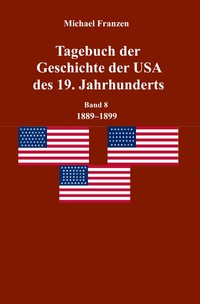 Tagebuch der Geschichte der USA des 19. Jahrhunderts, Band 8 1889-1899