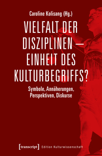 Vielfalt der Disziplinen – Einheit des Kulturbegriffs?