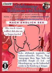 Schlafzimmer-Heldinnen und -Helden! Damit Lust nicht vergeht: Höre auf, im Bett Liebe zu machen und miteinander zu schlafen. MACH ENDLICH SEX. Alles, was du wissen wolltest, dich aber nicht zu fragen trautest.