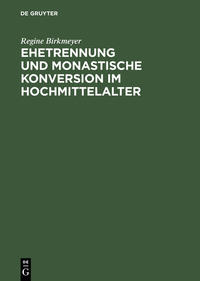 Ehetrennung und monastische Konversion im Hochmittelalter