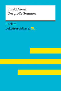 Der große Sommer von Ewald Arenz: Lektüreschlüssel mit Inhaltsangabe, Interpretation, Prüfungsaufgaben mit Lösungen, Lernglossar. (Reclam Lektüreschlüssel XL)