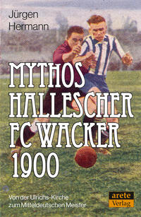 Mythos Hallescher FC Wacker 1900