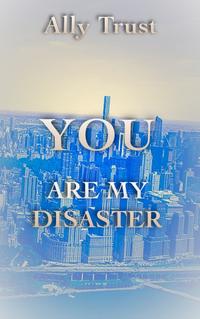 YOU ARE MY DISASTER