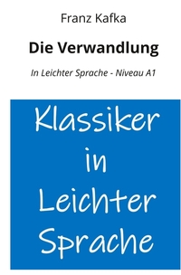 Die Verwandlung: In Leichter Sprache - Niveau A1