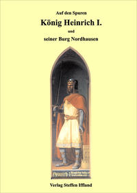 König Heinrich I. und seine Burg in Nordhausen