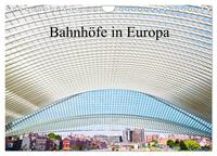 Bahnhöfe in Europa (Wandkalender 2025 DIN A4 quer), CALVENDO Monatskalender