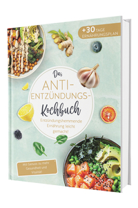 Das Anti-Entzündungskochbuch: Mit Genuss zu mehr Gesundheit und Vitalität - Entzündungshemmende Ernährung leicht gemacht! Mit einfachen & schnellen Rezepten + 30 Tage Ernährungsplan