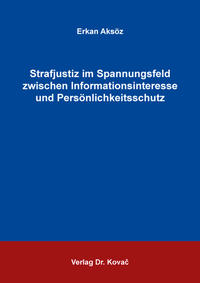 Strafjustiz im Spannungsfeld zwischen Informationsinteresse und Persönlichkeitsschutz