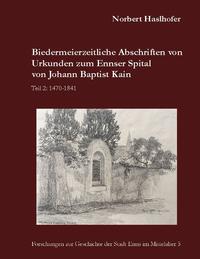 Biedermeierzeitliche Abschriften von Urkunden zum Ennser Spital von Johann Baptist Kain