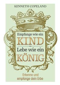 Empfange wie ein Kind, lebe wie ein König