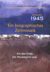 Jahrgang 1945 - Ein biographisches Zeitmosaik