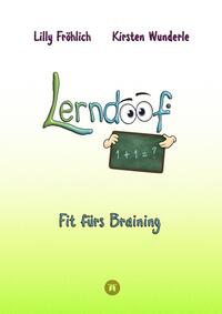 Lerndoof - Dein praktischer Lernkompass: So wird Lernen zum Kinderspiel - mit Mindmaps, Kerzenliste, Körperroute, Loci-Technik und Co.