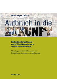 Aufbruch in die Zukunft Erfolgreiche Entwicklungen von Schlüsselkompetenzen in Schulen und Hochschulen