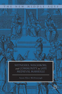 Witnesses, Neighbors, and Community in Late Medieval Marseille