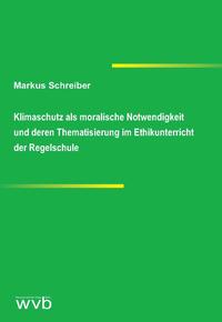 Klimaschutz als moralische Notwendigkeit und deren Thematisierung im Ethikunterricht der Regelschule