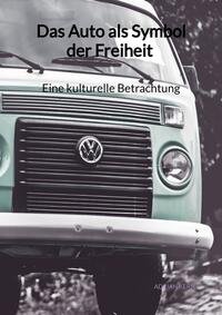 Das Auto als Symbol der Freiheit - Eine kulturelle Betrachtung