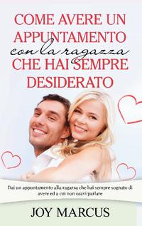 Come avere un appuntamento con la ragazza che hai sempre desiderato