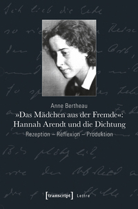 »Das Mädchen aus der Fremde«: Hannah Arendt und die Dichtung