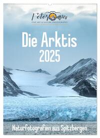 Die Arktis - Naturfotografien aus Spitzbergen (Wandkalender 2025 DIN A2 hoch), CALVENDO Monatskalender