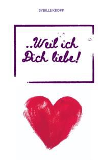 ..Weil ich Dich liebe!