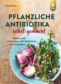 Pflanzliche Antibiotika selbst gemacht