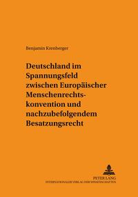 Deutschland im Spannungsfeld zwischen Europäischer Menschenrechtskonvention und nachzubefolgendem Besatzungsrecht