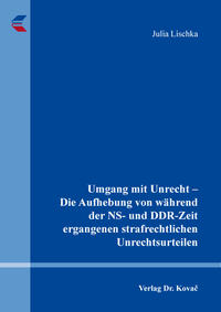 Umgang mit Unrecht – Die Aufhebung von während der NS- und DDR-Zeit ergangenen strafrechtlichen Unrechtsurteilen