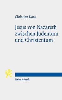 Jesus von Nazareth zwischen Judentum und Christentum