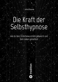 Die Kraft der Selbsthypnose