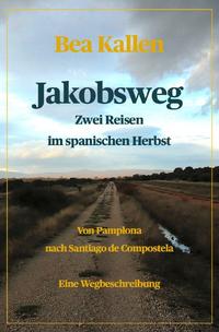 Jakobsweg - Zwei Reisen im spanischen Herbst