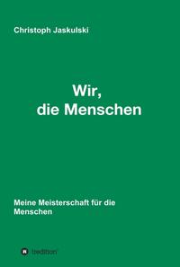 Wir, die Menschen - Meine Meisterschaft für die Menschen