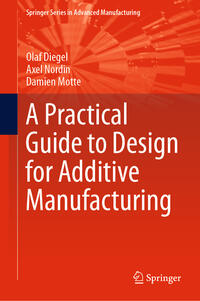 A Practical Guide to Design for Additive Manufacturing