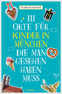 111 Orte für Kinder in München, die man gesehen haben muss