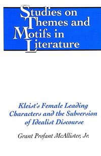 Kleist’s Female Leading Characters and the Subversion of Idealist Discourse