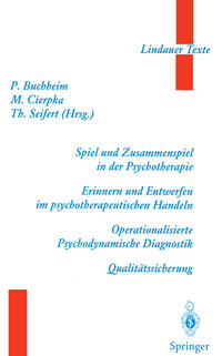 Spiel und Zusammenspiel in der Psychotherapie — Erinnern und Entwerfen im psychotherapeutischen Handeln — Operationalisierte Psychodynamische Diagnostik — Qualitätssicherung